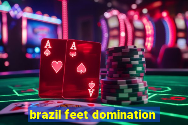 brazil feet domination